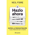 Hazlo Ahora: Supera La Procrastinación Y Saca Provecho de Tu Tiempo / The Now Habit