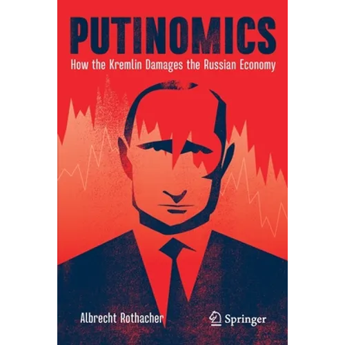 Putinomics: How the Kremlin Damages the Russian Economy