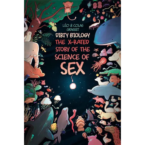 Dirty Biology: The X-Rated Story of the Science of Sex