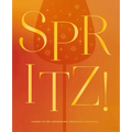 Spritz!: Cheers to 100+ Refreshing, Sparkling Cocktails