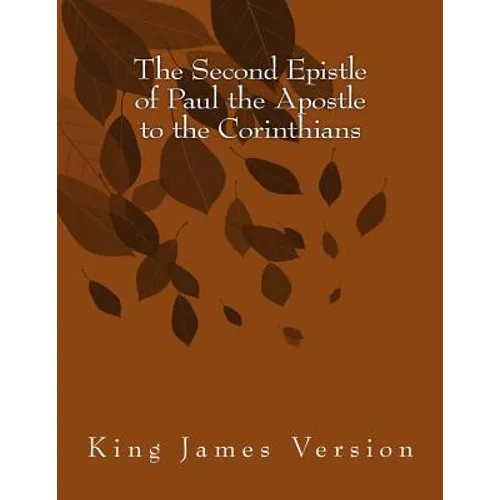The Second Epistle of Paul the Apostle to the Corinthians: King James Version