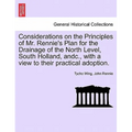 Considerations on the Principles of Mr. Rennie's Plan for the Drainage of the North Level, South Holland, Andc., with a View to Their Practical Adopti