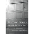 Practicing Yoga in a Former Shoe Factory
