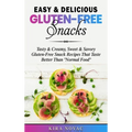 Easy & Delicious Gluten-Free Snacks: Tasty & Creamy, Sweet & Savory Gluten-Free Snack Recipes That Taste Better Than "Normal Food"