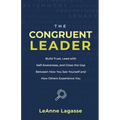 The Congruent Leader: Build Trust, Lead with Self-Awareness, and Close the Gap Between How You See Yourself and How Others Experience You