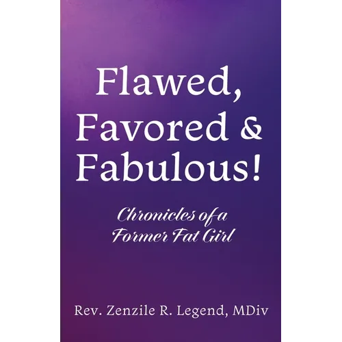 Flawed, Favored & Fabulous!: Chronicles of a Former Fat Girl