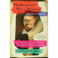 Shakespeare Was a Woman and Other Heresies: How Doubting the Bard Became the Biggest Taboo in Literature
