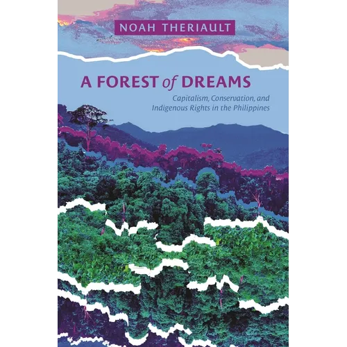A Forest of Dreams: Capitalism, Conservation, and Indigenous Rights in the Philippines
