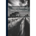 Petrol Motors and Motor Cars: A Handbook for Engineers, Designers, and Draughtsmen