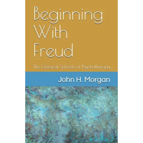 Beginning With Freud: The Classical Schools of Psychotherapy