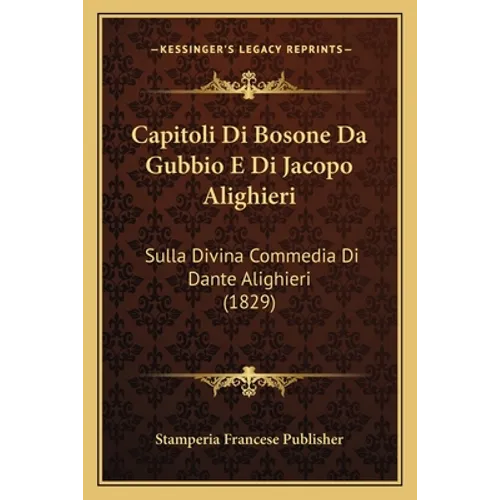 Capitoli Di Bosone Da Gubbio E Di Jacopo Alighieri: Sulla Divina Commedia Di Dante Alighieri (1829)