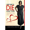 I Don't Want to Die Like This: A Survivor's Guide To Thriving After a Heart Attack