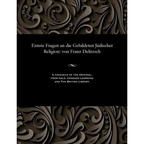 Ernste Fragen an Die Gebildeten Jüdischer Religion: Von Franz Delitzsch