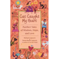 Cat Caught My Heart: Purrfect Tales of Wisdom, Hope, and Love