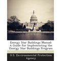 Energy Star Buildings Manual: A Guide for Implementing the Energy Star Buildings Program