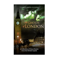 The Ghosts of London: A Collection of Ghost Stories from the British Capital