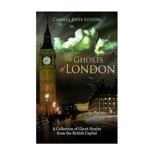 The Ghosts of London: A Collection of Ghost Stories from the British Capital