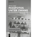 Passfotos Unter Zwang: Deutsche Fotopolitik Im Ersten Weltkrieg
