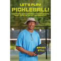 Let's Play Pickleball!: A Beginner's Guide To America's Fastest Growing Sport And All Of The Fun That Goes With It