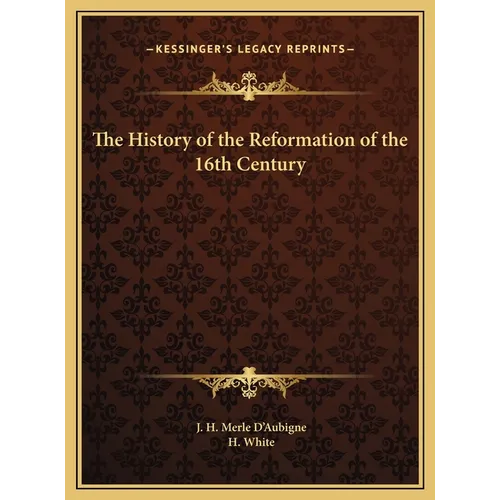 The History of the Reformation of the 16th Century