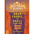 Outdoor School: Rock, Fossil, and Shell Hunting: The Definitive Interactive Nature Guide