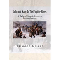 John and Mary; Or, The Fugitive Slaves: A Tale of South-Eastern Pennsylvania