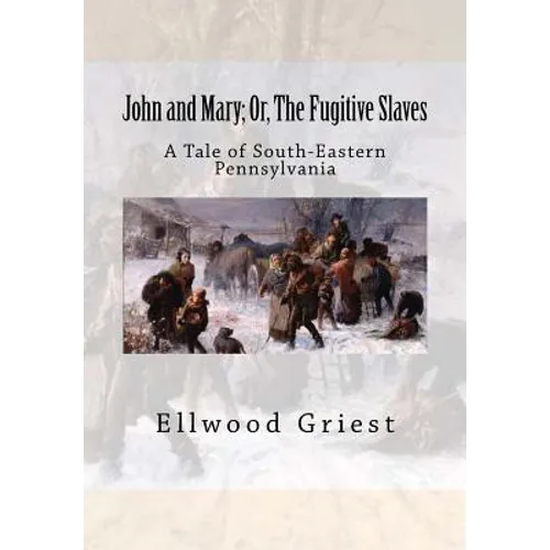 John and Mary; Or, The Fugitive Slaves: A Tale of South-Eastern Pennsylvania