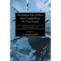 The Earliest Life of Christ Ever Compiled from the Four Gospels