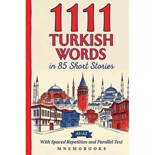 1111 Turkish Words in 85 Short Stories: The Most Frequent Turkish Words for Beginners (A1-A2) With Spaced Repetition, Parallel Text & Free Audio