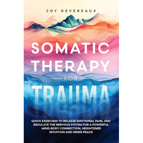Somatic Therapy for Trauma: Quick Exercises to Release Emotional Pain, and Regulate the Nervous System for a Powerful Mind-Body Connection, Height