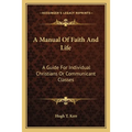 A Manual Of Faith And Life: A Guide For Individual Christians Or Communicant Classes