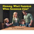 Mommy What Happens When Someone Dies?
