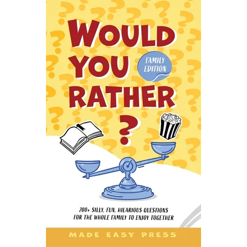Would You Rather? Family Edition: A Funny, Interactive Family-Friendly Activity for Girls, Boys, Teens, Tweens, and Adults