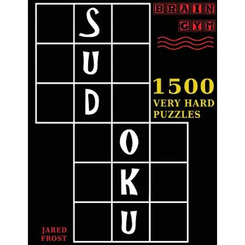 Sudoku: 1500 Very Hard Puzzles: to Exercise Your Brain. Big Book, Great Value. Brain Gym Series Book. Authored by Jared Frost