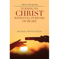 Called to Discipleship: Turning to Christ with Full Purpose of Heart