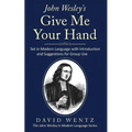John Wesley's Give Me Your Hand: Set in Modern Language With Introduction and Suggestions for Group Use