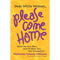 Dear White Woman, Please Come Home: Hand Me Your Bias, and I'll Show You Our Connection