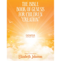 The Bible Book of Genesis for Children "Creation": Genesis Chapters 1 and 2