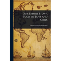 Our Empire Story, Told to Boys and Girls