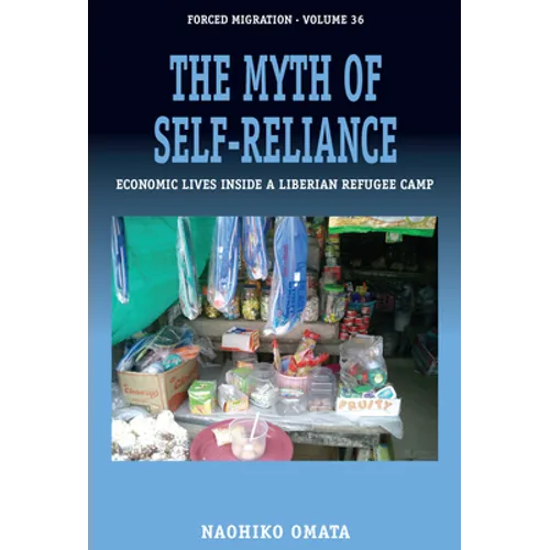 The Myth of Self-Reliance: Economic Lives Inside a Liberian Refugee Camp