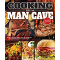 Cooking for the Man Cave, Second Edition: What to Eat When You're Kicking Back with Family & Friends