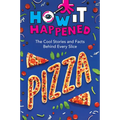 How It Happened! Pizza: The Cool Stories and Facts Behind Every Slice