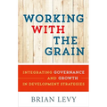 Working with the Grain: Integrating Governance and Growth in Development Strategies