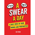 A Swear a Day: A Daily Dose of Rude Words and Profanities