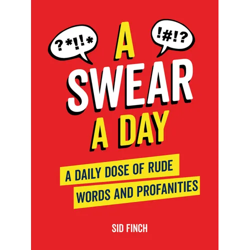 A Swear a Day: A Daily Dose of Rude Words and Profanities
