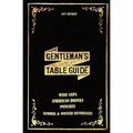 The Gentleman's Table Guide 1871 Reprint: Wine Cups, American Drinks, Punches, Summer & Winter Beverages