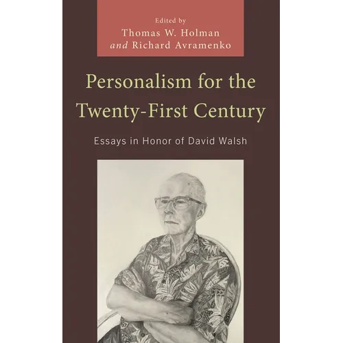 Personalism for the Twenty-First Century: Essays in Honor of David Walsh