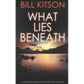 WHAT LIES BENEATH an absolutely addictive crime thriller with a huge twist