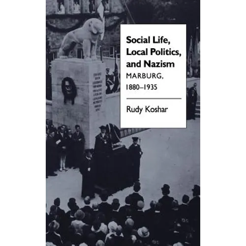Social Life, Local Politics, and Nazism: Marburg, 1880-1935