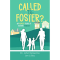 Called to Foster?: An Honest Guide to Getting Started